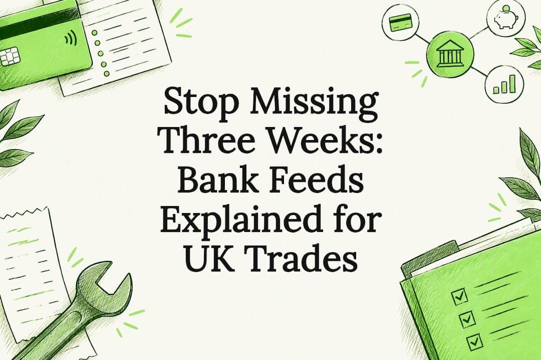 Stop Missing Three Weeks: Bank Feeds Explained for UK Trades